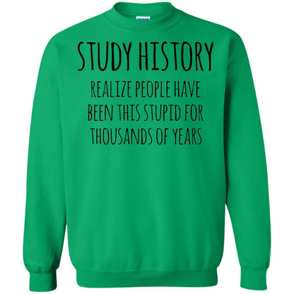 History Buff T-shirt Study History Realize People Have Been This Stupid Irish Green