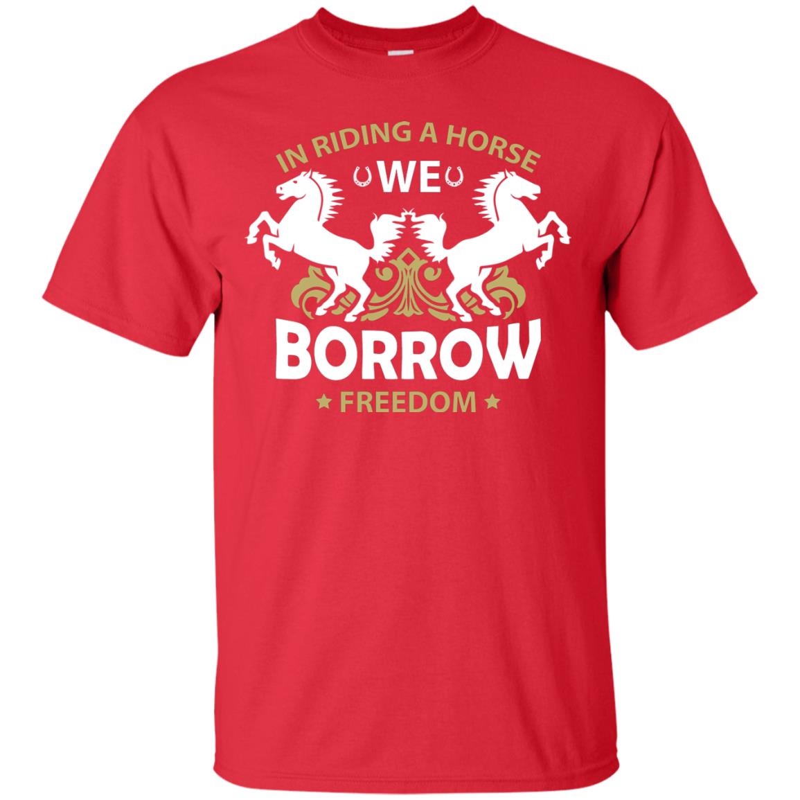In Riding A Horse We Borrow Freedom Shirt Red