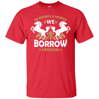 In Riding A Horse We Borrow Freedom Shirt Red