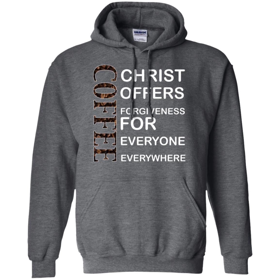 Christ Offers Forgiveness For Everyone Everywhere Coffee Gift Shirt Dark Heather