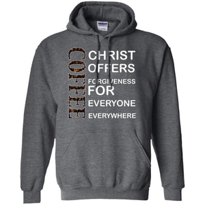 Christ Offers Forgiveness For Everyone Everywhere Coffee Gift ShirtG185 Gildan Pullover Hoodie 8 oz.