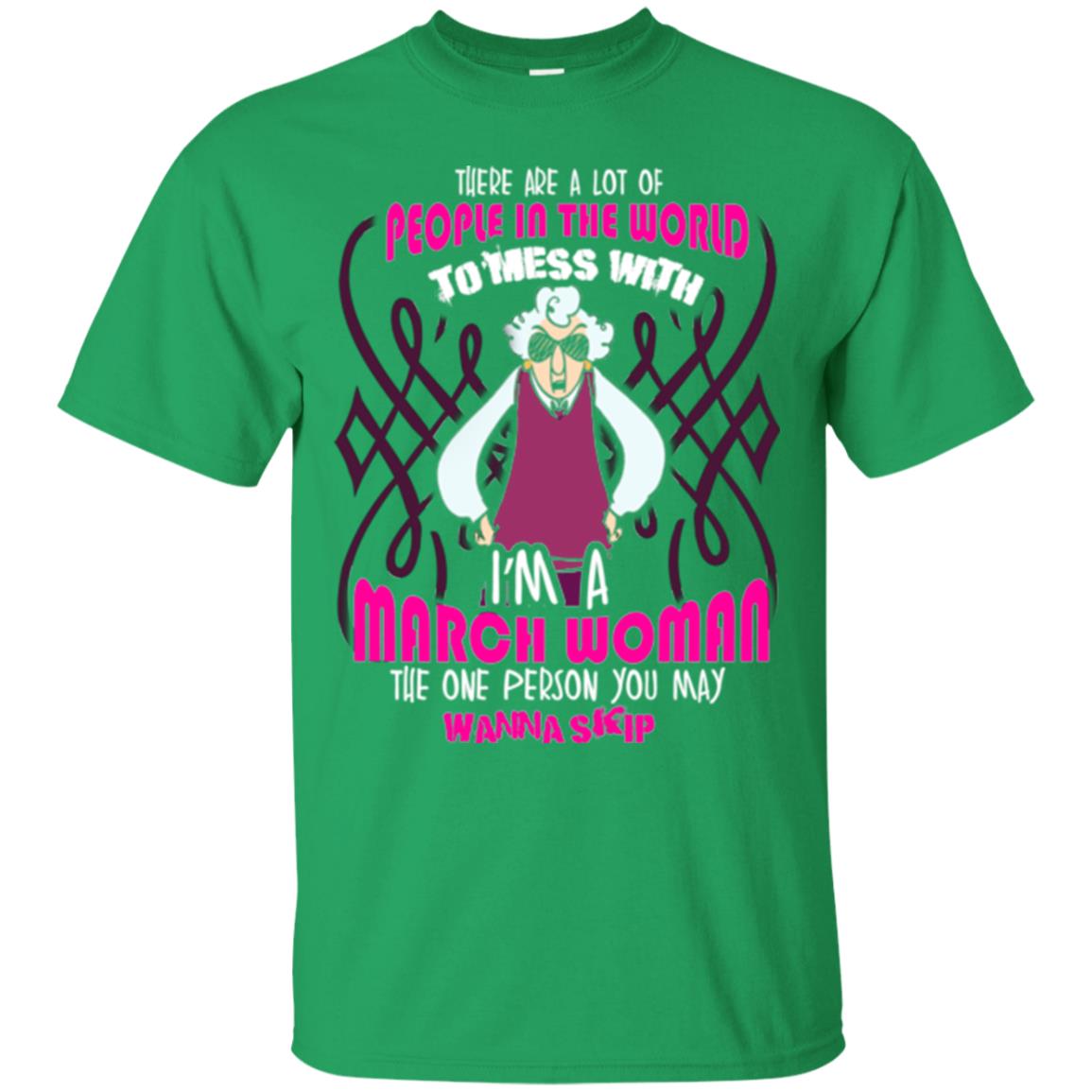 March Woman T-shirt There Are A Lot Of People In The World To Mess With Irish Green