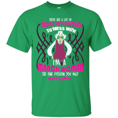 March Woman T-shirt There Are A Lot Of People In The World To Mess With Irish Green