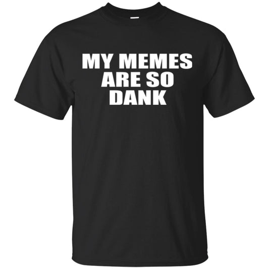My Memes T-shirt Are So Dank Black