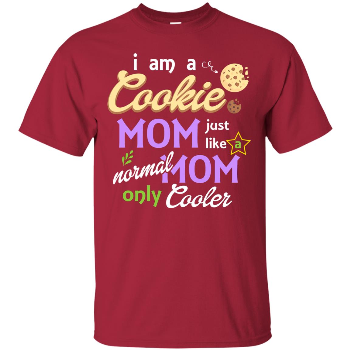 Mommy T-shirt I Am A Cookie Mom Just Like A Normal Mom Only Cooler Cardinal