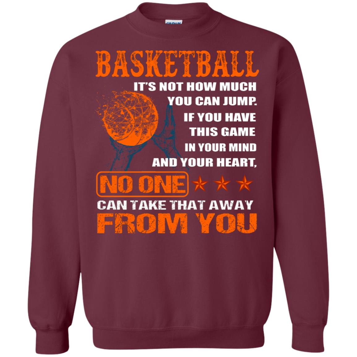 Basketball Its Not How Much You Can Jump No One Can Take That Away From You Maroon