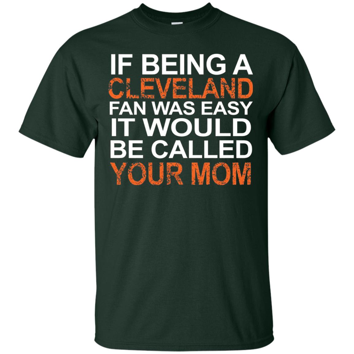 If Being A Cleveland Fan Was Easy Mommy T-shirt Forest