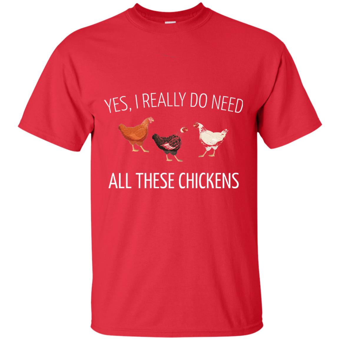 Yes I Really Do Need All These Chickens Farming Lover T-shirt Red