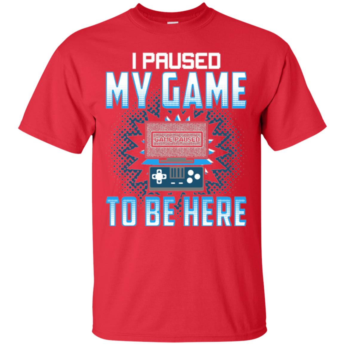 Funny Gaming T-shirt I Paused My Game To Be Here Red
