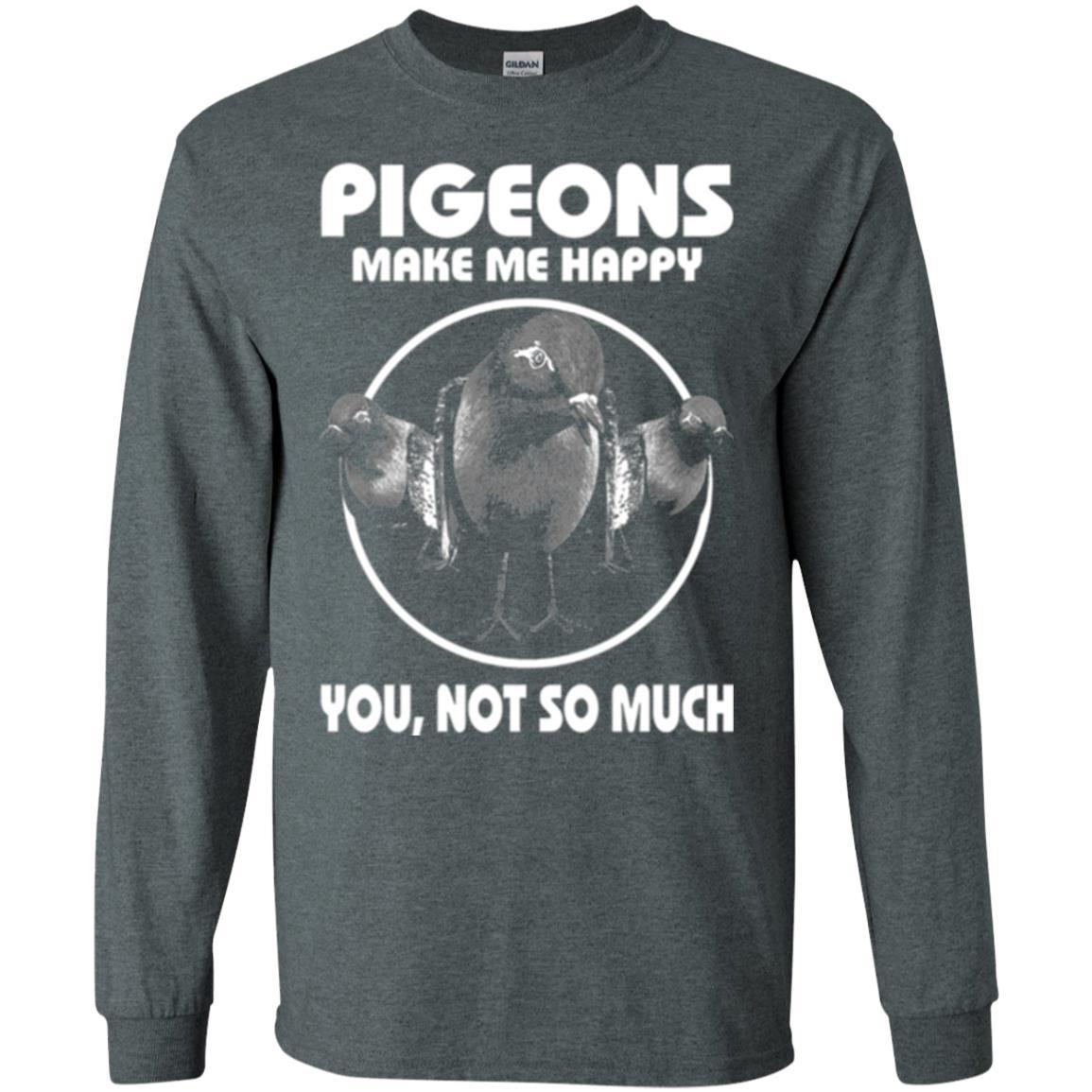 Pigeons Make Me Happy You Not So Much T-shirt