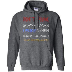 Dont I Panic Sometimes I Puke When I Drink Too Much Just Like My Aunt ShirtG185 Gildan Pullover Hoodie 8 oz.