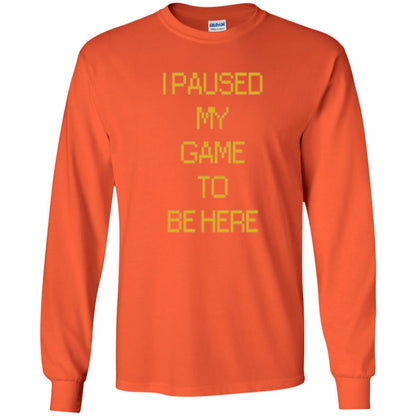 Funny Gamer T-shirt I Paused My Game To Be Here Orange