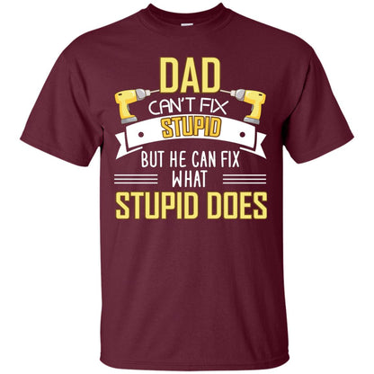 Dad Can't Fix Stupid But He Can Fix What Stupid Does Daddy Shirt Maroon