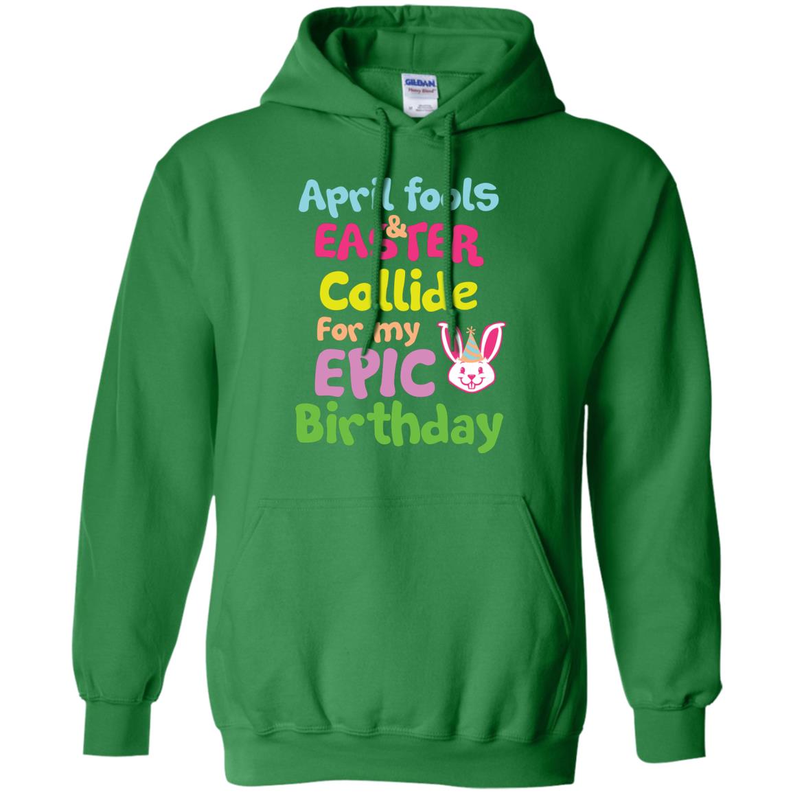 April Fools And Easter Collide For My Epic Birthday Gift Shirt For Easter Day Irish Green