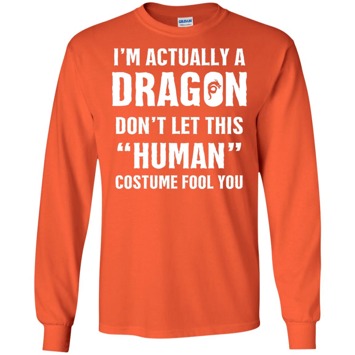 Im Actually A Dragon Dont Let This Human Custome Fool You T-shirt Orange