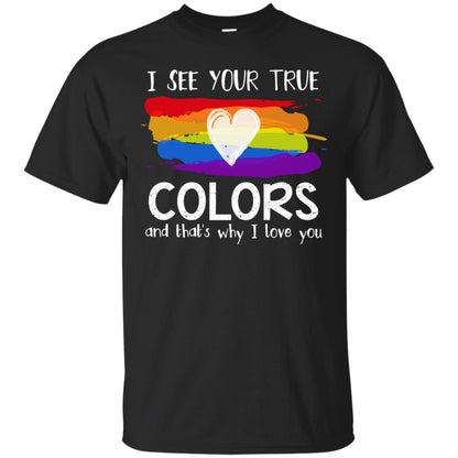 I See Your True Colors And That's Why I Love You Lgbt Shirt Black