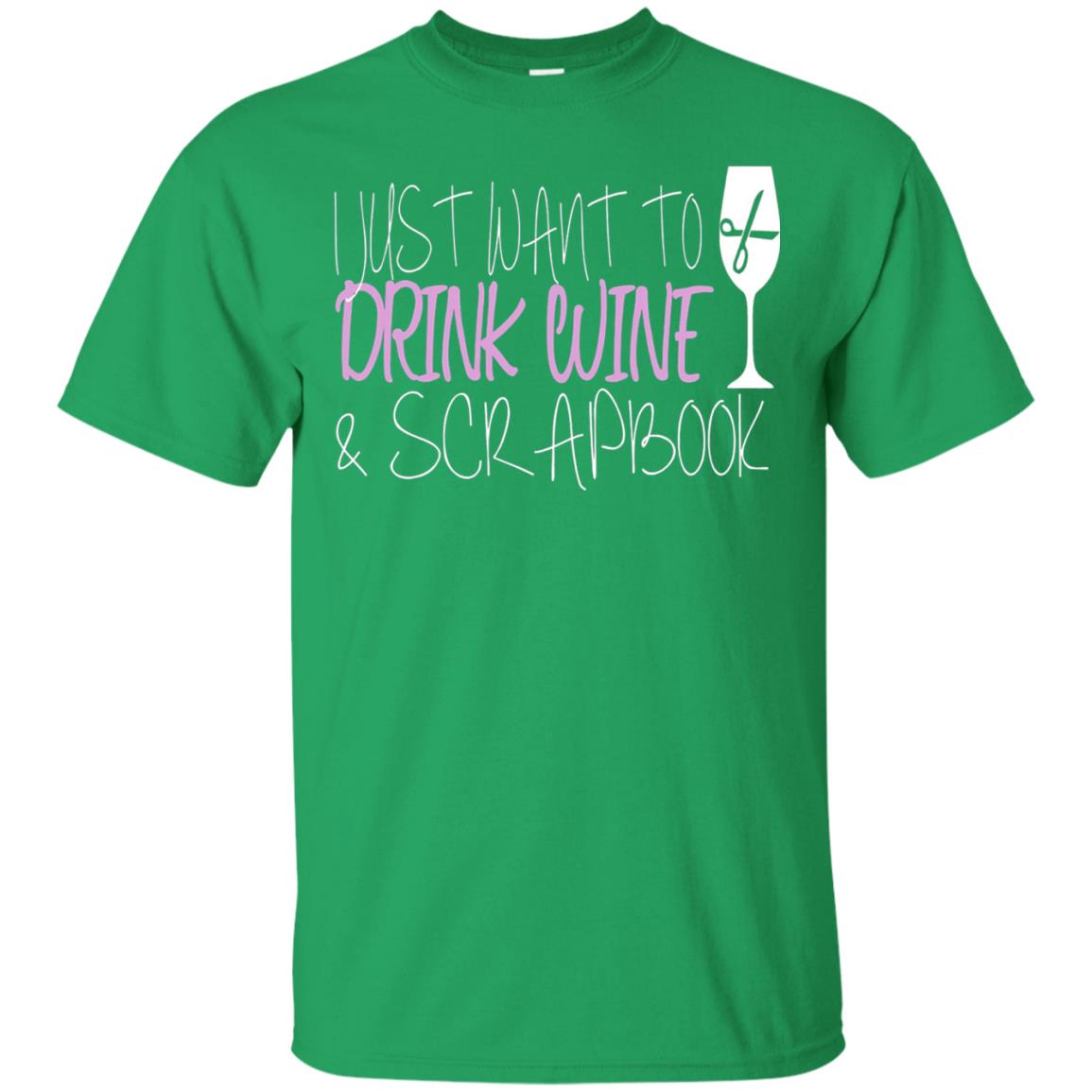 I Just Want To Drink Wine And Scrapbook T-shirt Irish Green