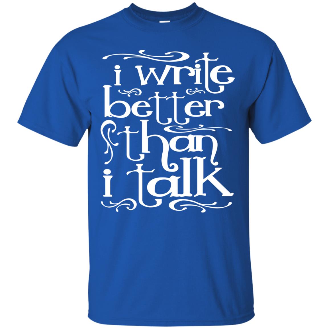 I Write Better Than I Talk Shirts Royal