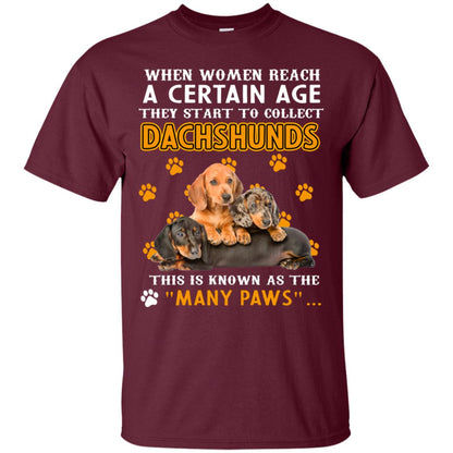 When Women Reach A Certain Age They Start To Collect Dachshunds Shirt Maroon