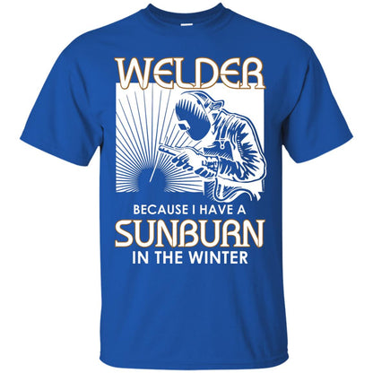 Welder Because I Have A Sunburn In The Winter Shirt Royal