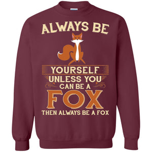 Fox T-shirt Always Be Yourself Unless You Can Be A Fox