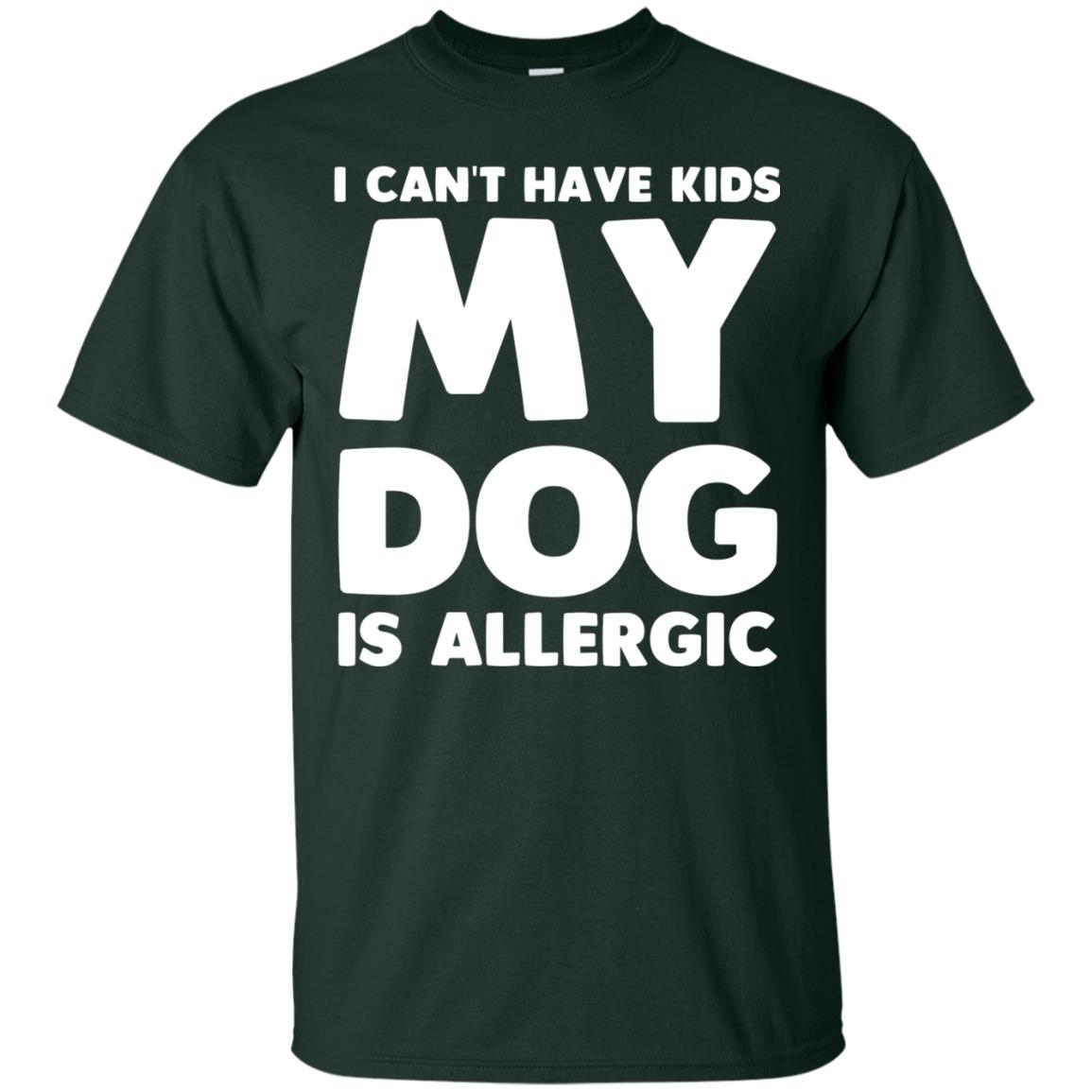 I Cant Have Kids My Dog Is Allergic Dog Lover T-shirt Forest