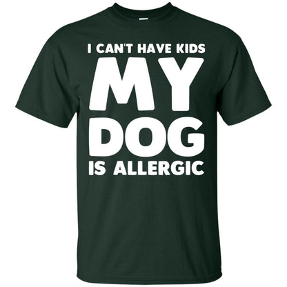 I Cant Have Kids My Dog Is Allergic Dog Lover T-shirt Forest