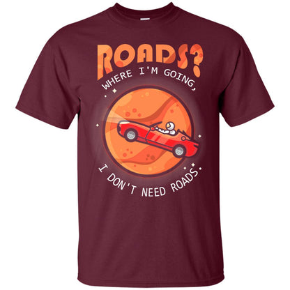 Roads Where Im Going I Dont Need Roads Maroon