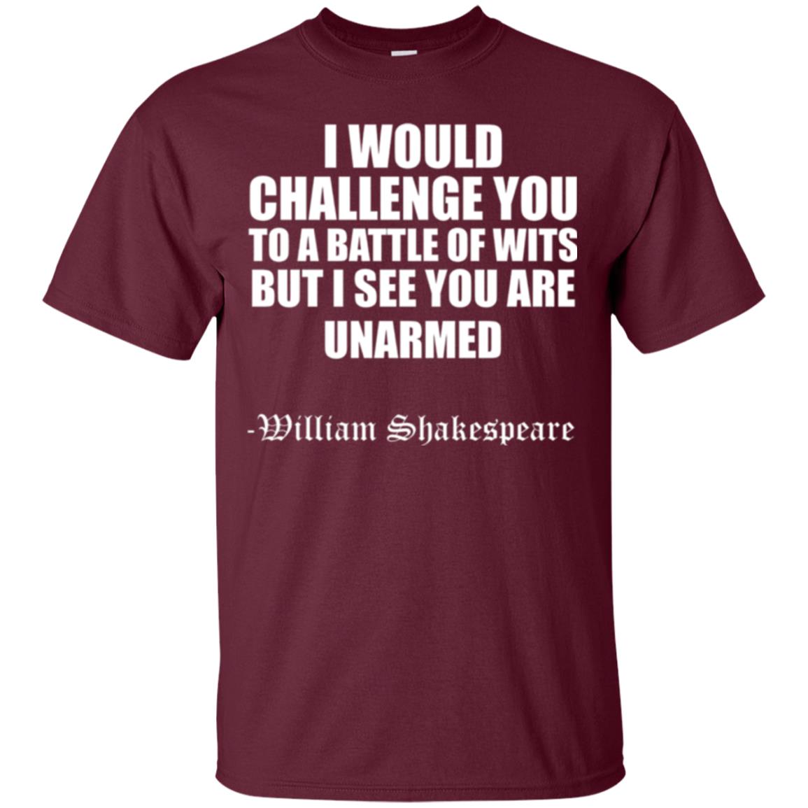 Quote Shakespeare T-shirt I Would Challenge You To A Battle Of Wits Maroon