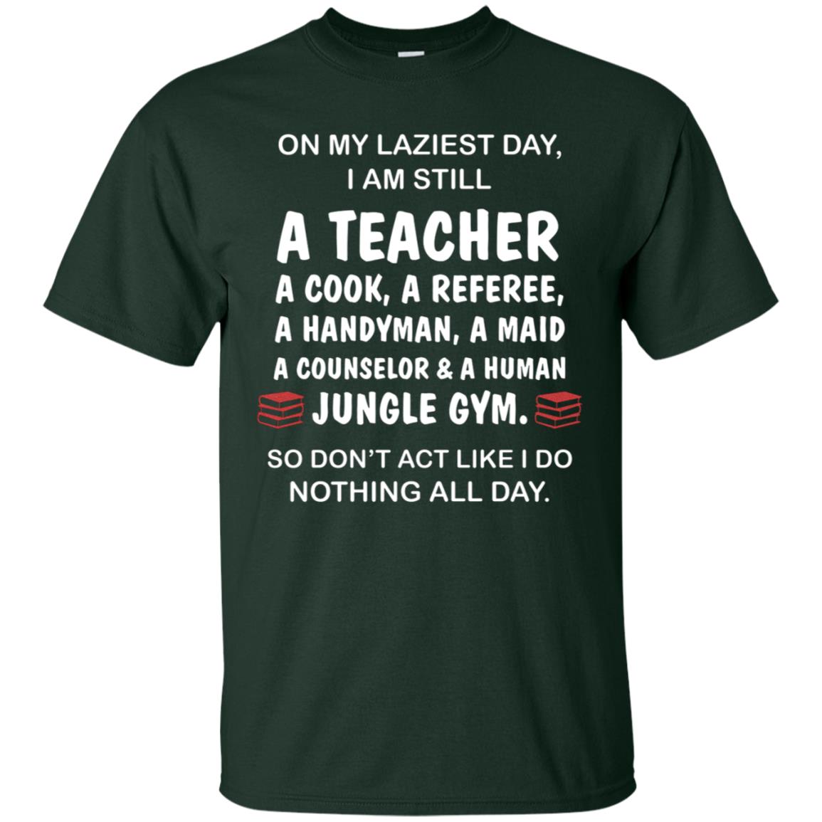 On My Laziest Day I Am Still A Teacher Shirt Forest