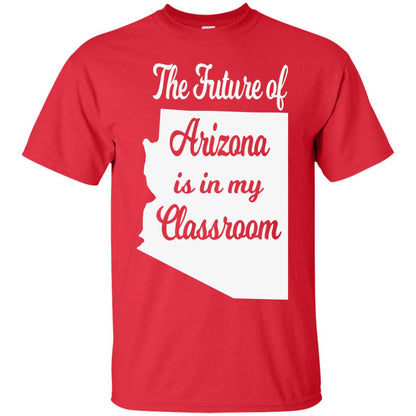 The Future Of Arizona Is In My Classroom Teacher Shirt Red