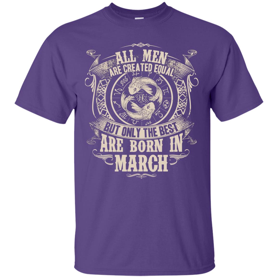 All Men Are Created Equal, But Only The Best Are Born In March T-shirt Purple