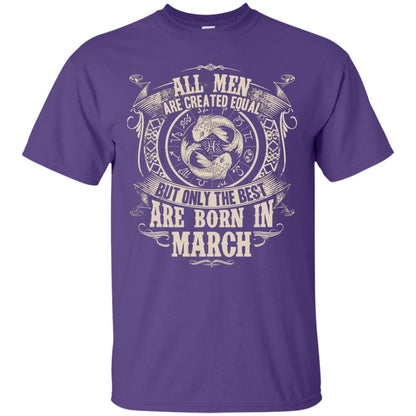 All Men Are Created Equal, But Only The Best Are Born In March T-shirt Purple