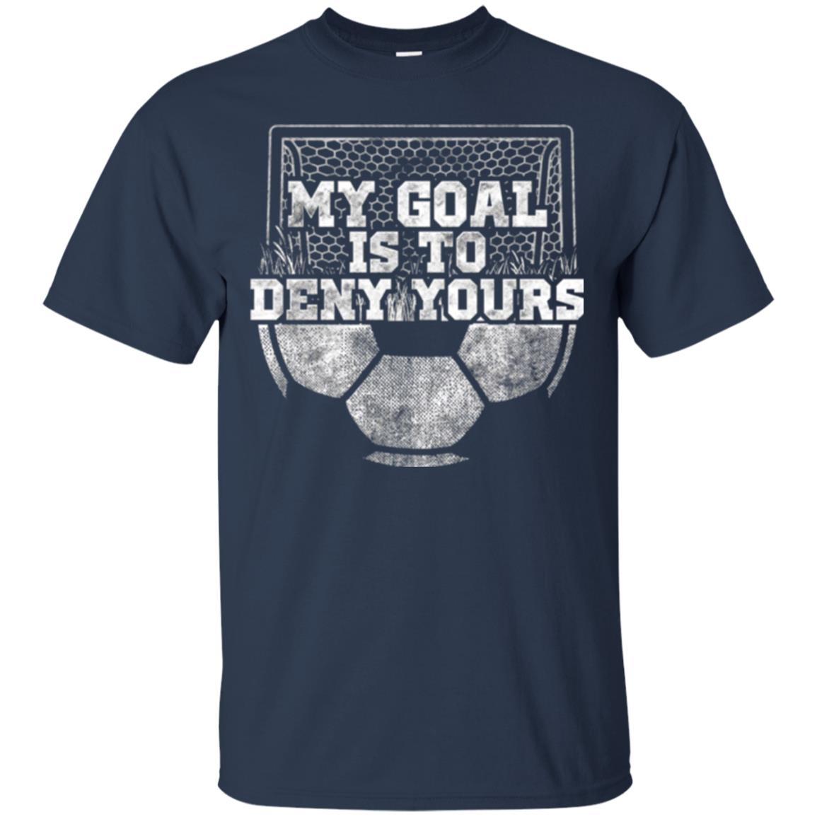 Cute Soccer Goalie Keeper T Shirt My Goal Is To Deny Yours Navy