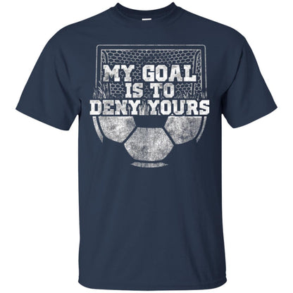 Cute Soccer Goalie Keeper T Shirt My Goal Is To Deny Yours Navy
