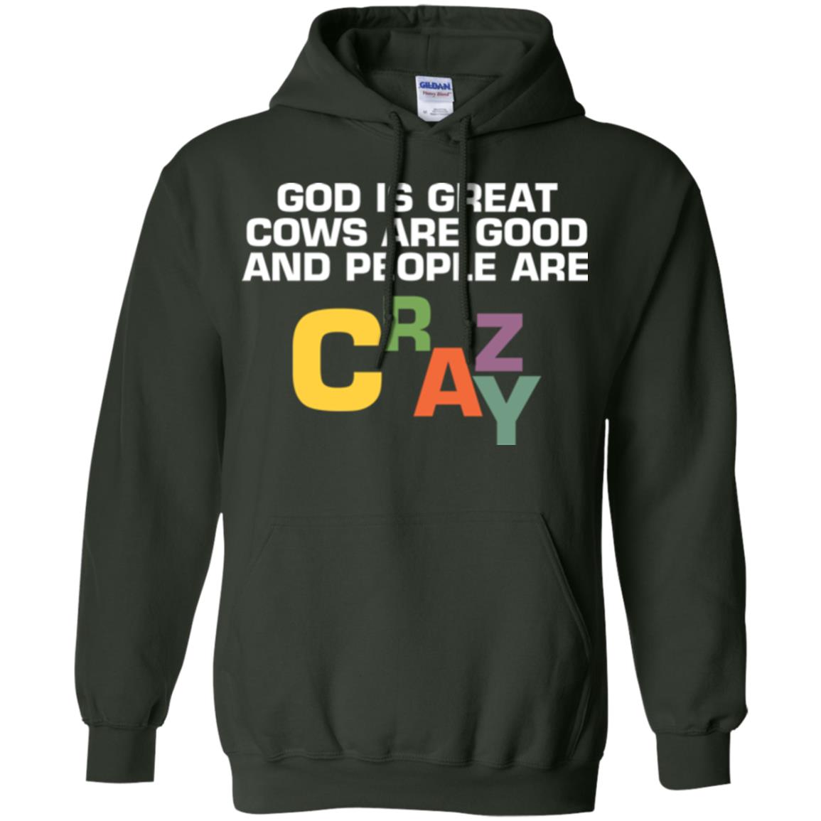 Cow Lover T-shirt God Is Great Cows Are Good And People Are Crazy Forest Green