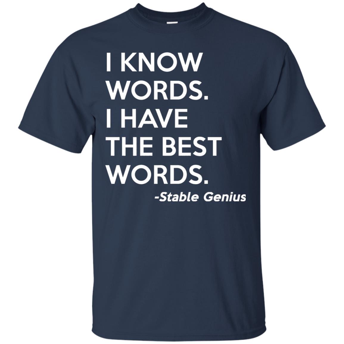 I Know Words I Have The Best Words Stable Genius T-shirt Navy