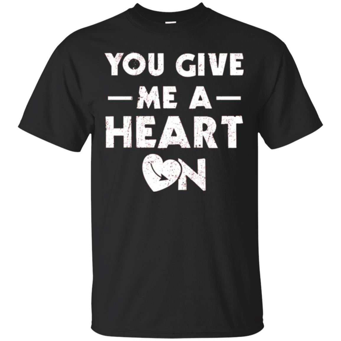 Funny Valentine_s Day Saying T-shirt You Give Me A Heart On Black