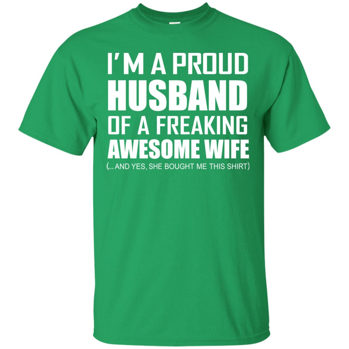Im A Proud Husband Of A Freaking Awesome Wife She Bought Me This Shirt Irish Green