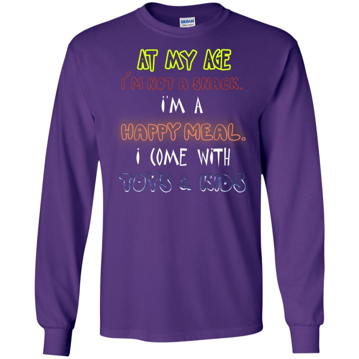At My Age Im Not A Snack Im A Happy Meal I Come With Toy And Kids Shirt Purple