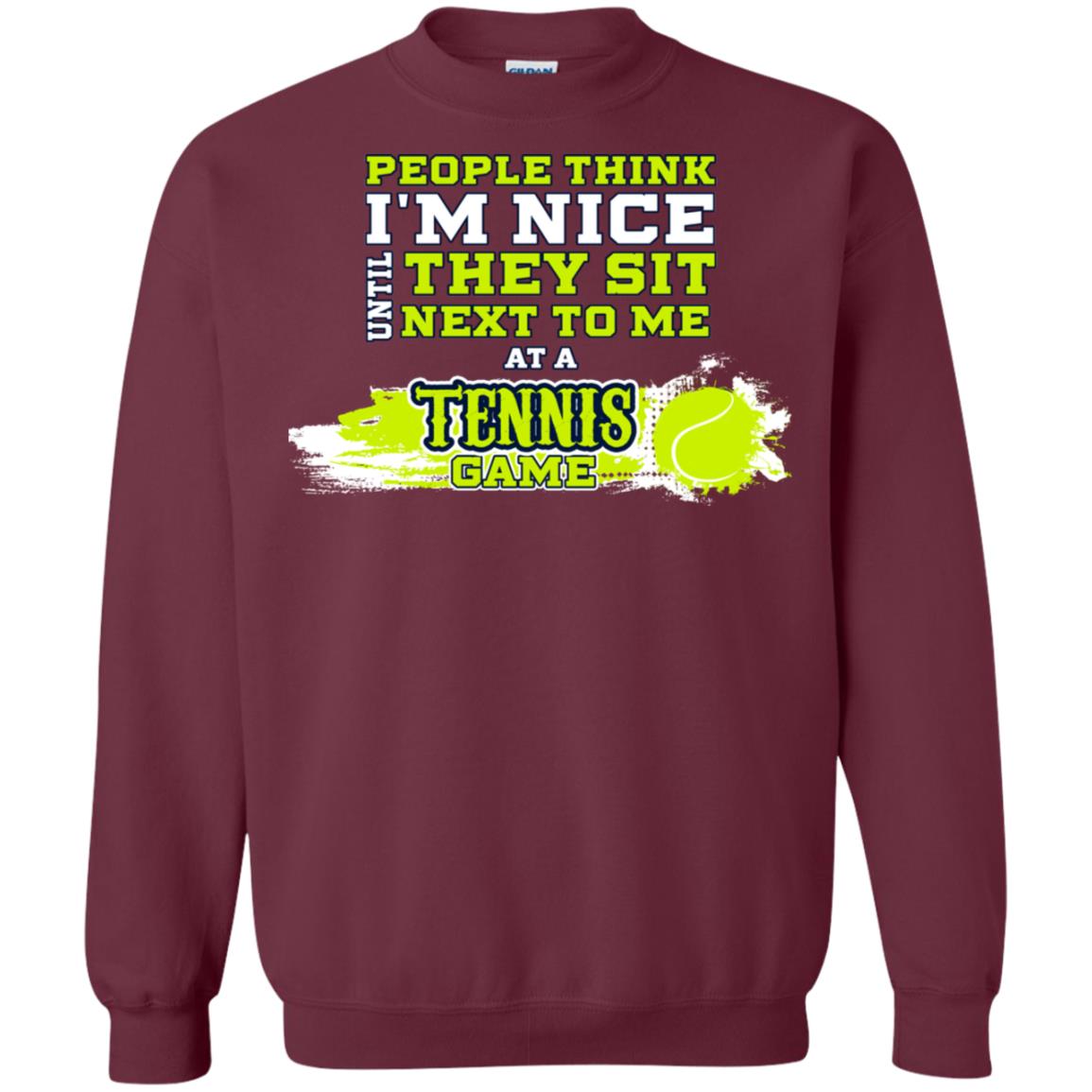 People Think I'm Nice Until They Sit Next To Me At A Tennis Game Shirt For Mens Or Womens Maroon