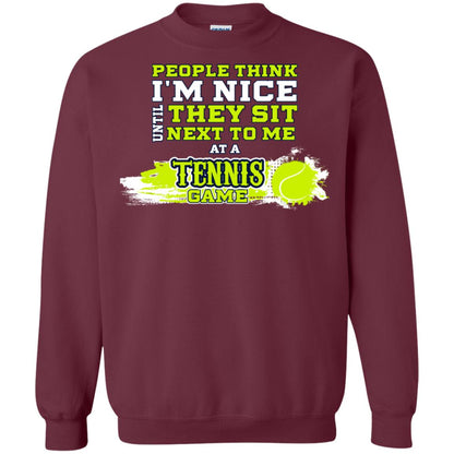 People Think I'm Nice Until They Sit Next To Me At A Tennis Game Shirt For Mens Or Womens Maroon