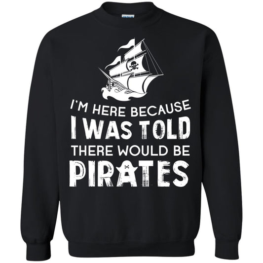 Pirate Captain T-shirt I’m Here Because I Was Told There Would Be Pirates Black