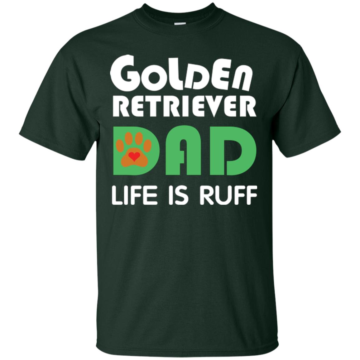 Dog Dad T-shirt Golden Retriever Dad Life Is Ruff Forest