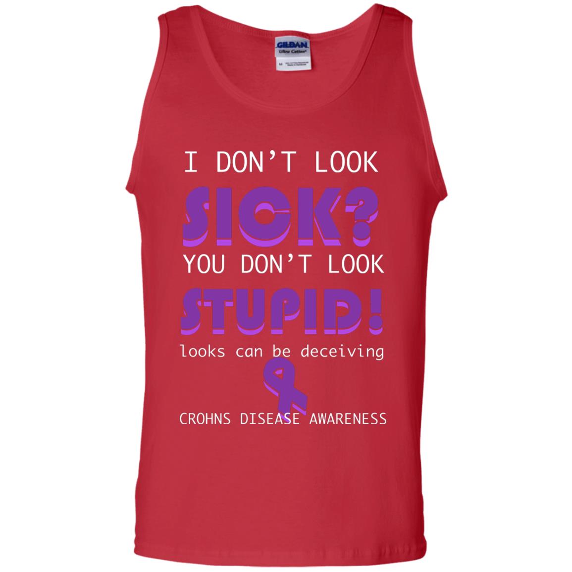 I Dont Look Sick You Dont Look Stupidlooks Can Be Deceiving Crohns Disease Awareness Red