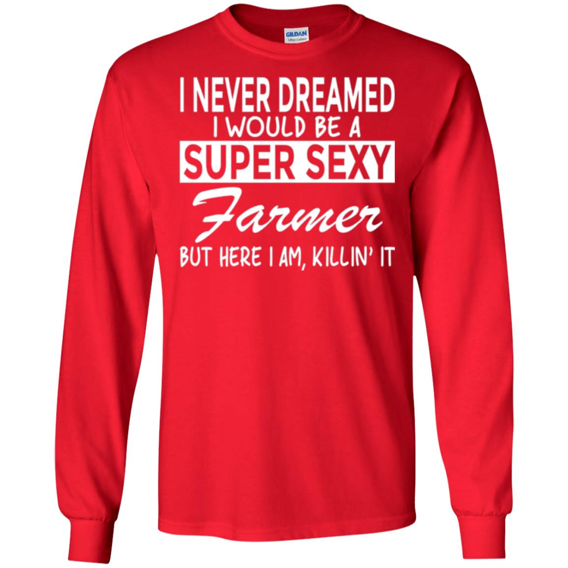 Farmer T-shirt I Never Dreamed I Would Be A Super Sexy Farmer Red