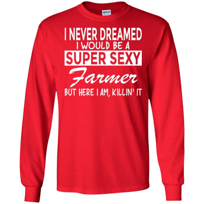 Farmer T-shirt I Never Dreamed I Would Be A Super Sexy Farmer Red