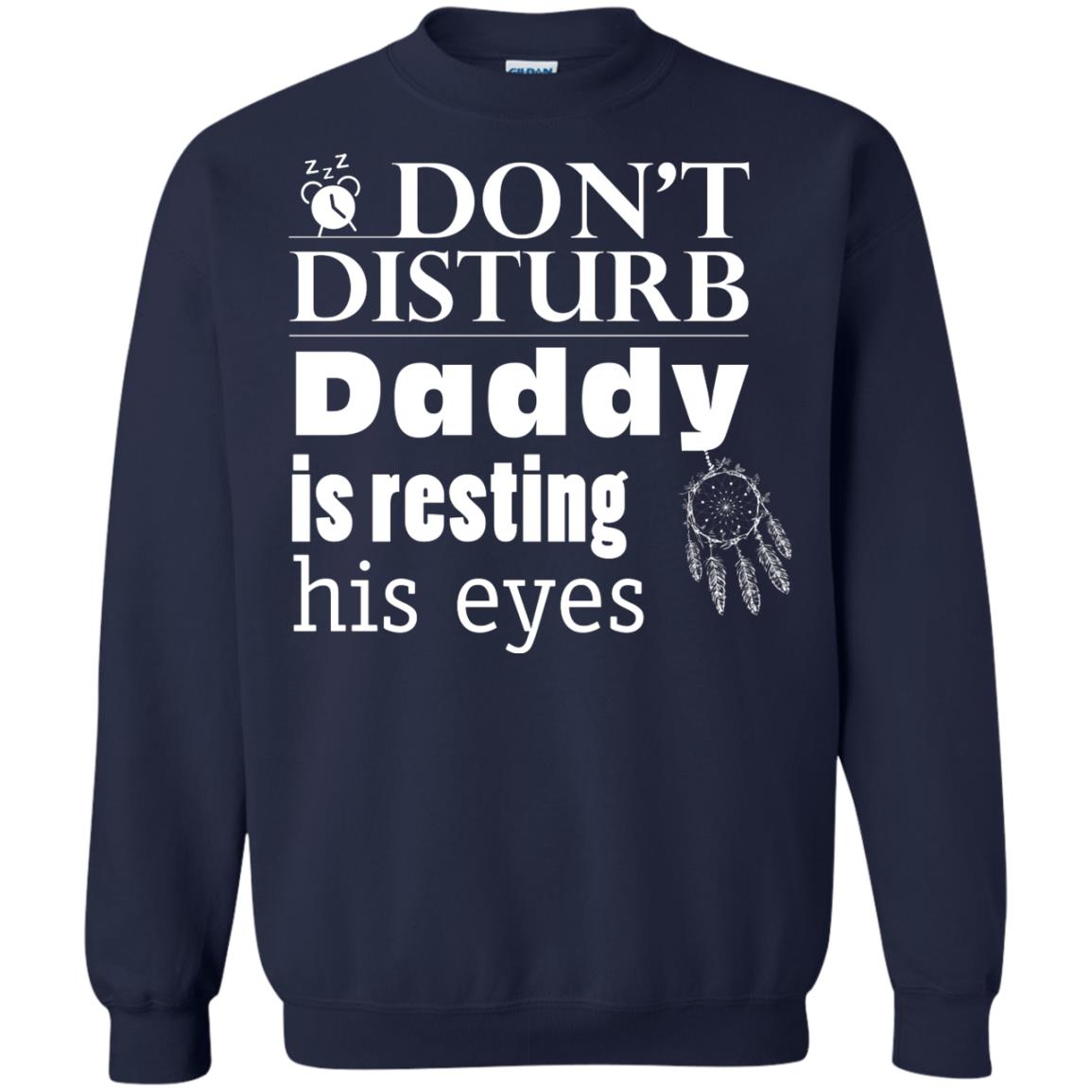 Don't Disturb Daddy Is Resting His Eyes Funny Dad Shirt Navy