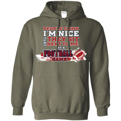 People Think I'm Nice Until They Sit Next To Me At A Football Game Shirt For Mens Or Womens Military Green