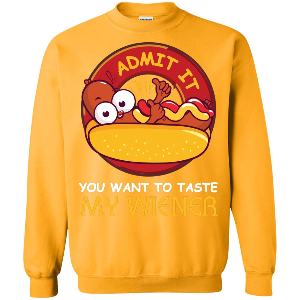 Admit It You Want To Taste My Wiener Shirt Gold